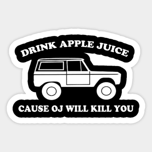 Drink Apple Juice Cause OJ Will Kill You Funny Sticker